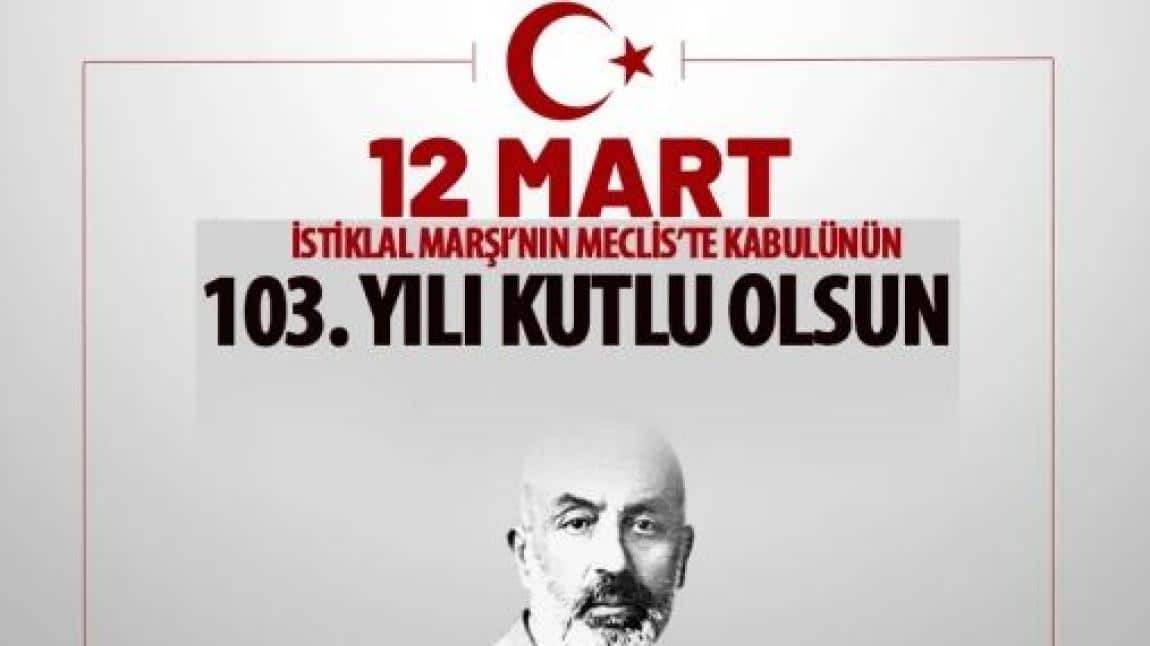 12 Mart İstiklal Marşımızın Kabulünün 103. Yıl Dönümü  ve Mehmet Akif ERSOY' u Anma Günü 